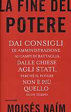 La fine del potere. Dai consigli di amministrazione ai campi di battaglia, dalle chiese agli stati, perché il potere non è più quello di un tempo