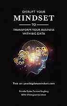 Disrupt your mindset to transform your business with Big Data