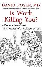 Is Work Killing You?: A Doctor's Prescription for Treating Workplace Stress
