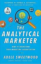 The analytical marketer: how to transform your marketing organization
