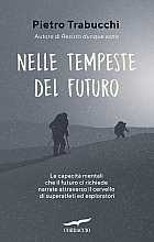 Nelle tempeste del futuro. Le capacità mentali che il futuro ci richiede narrate attraverso il cervello di superatleti ed esploratori