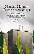 Perché è successo qui. Viaggio all'origine del populismo italiano che scuote l'Europa