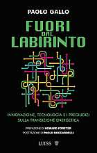 Fuori dal labirinto. Innovazione, tecnologia e i pregiudizi sulla transizione energetica
