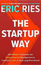 The Startup Way: How Modern Companies Use Entrepreneurial Management to Transform Culture and Drive Long-Term Growth