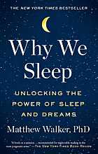 Why we sleep: unlocking the power of sleep and dreams