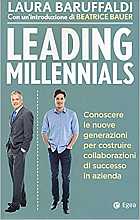 Leading millenials. Conoscere le nuove generazioni per costruire collaborazioni di successo in azienda