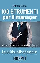 100 strumenti per il manager. La guida indispensabile. Dall'analisi ABC allo Zero-Based Budgeting