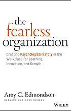 The fearless organization: creating psychological safety in the workplace for learning, innovation, and growth