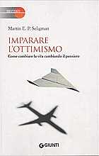 Imparare l'ottimismo. Come cambiare la vita cambiando il pensiero