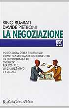 La negoziazione. Psicologia della trattativa: come trasformare un conflitto in opportunità di sviluppo personale, organizzativo e sociale