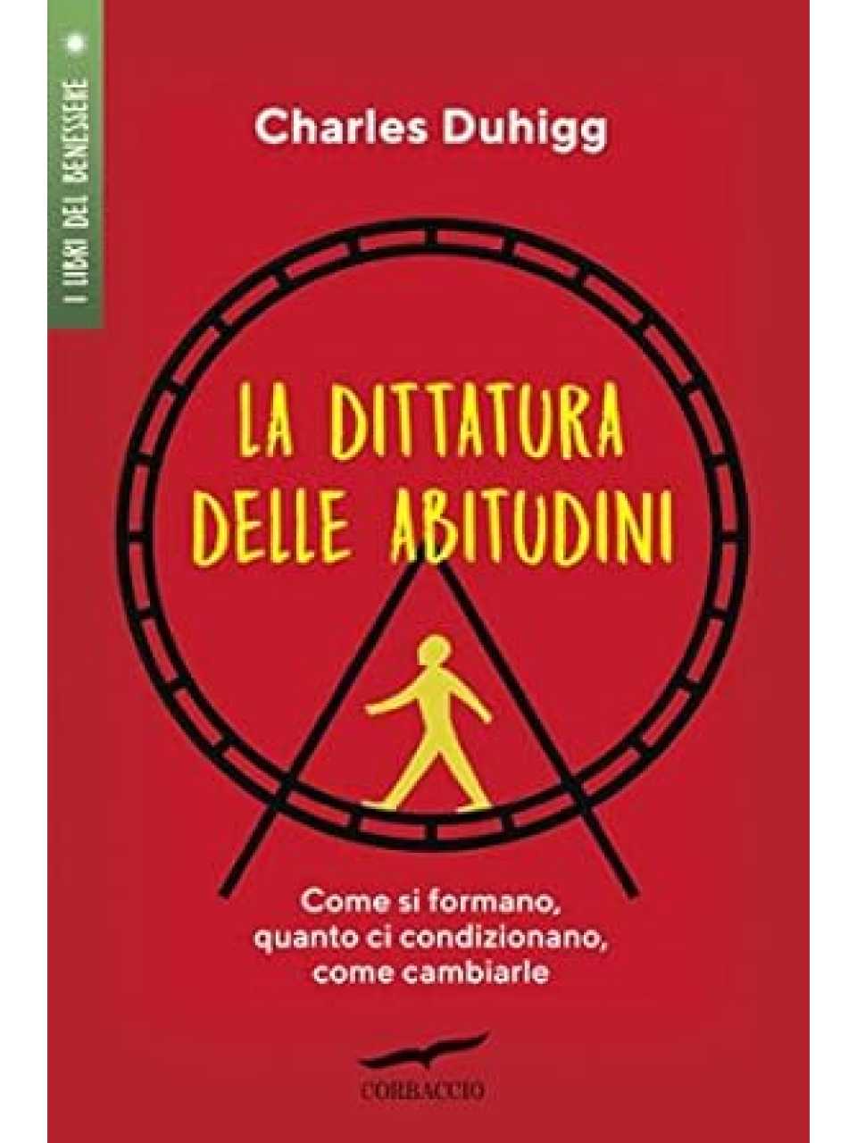 La dittatura delle abitudini. Come si formano, quanto ci condizionano, come cambiarle
