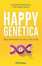 Happy genetica. Dall'epigenetica alla felicità
