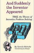 And suddenly the inventor appeared. TRIZ, the theory of inventive problem solving