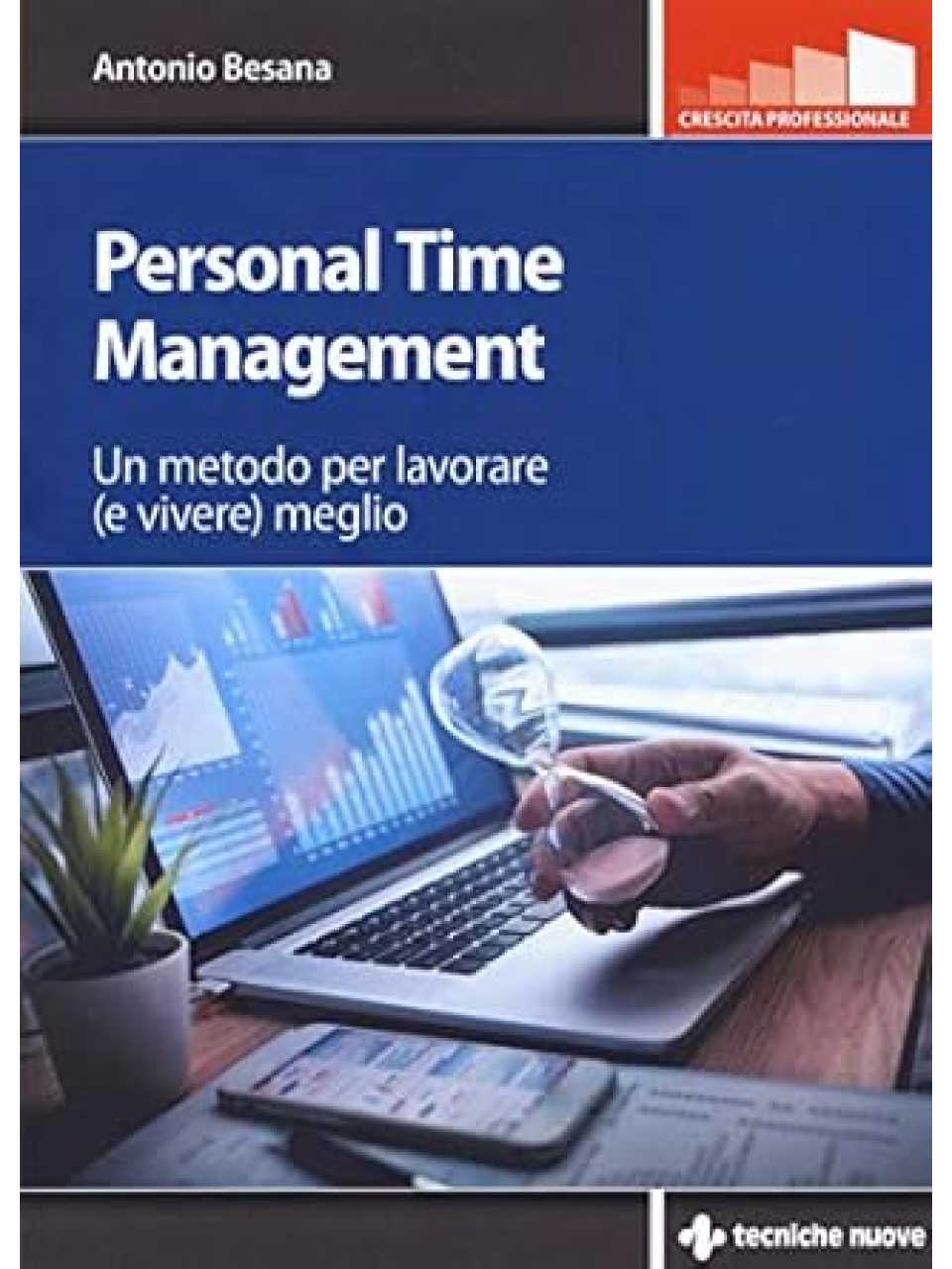 AMBROSETTI MANAGEMENT (*)IN PRESENZA E VIA WEB
Time management: gestisci il tempo prima che lui gestisca te