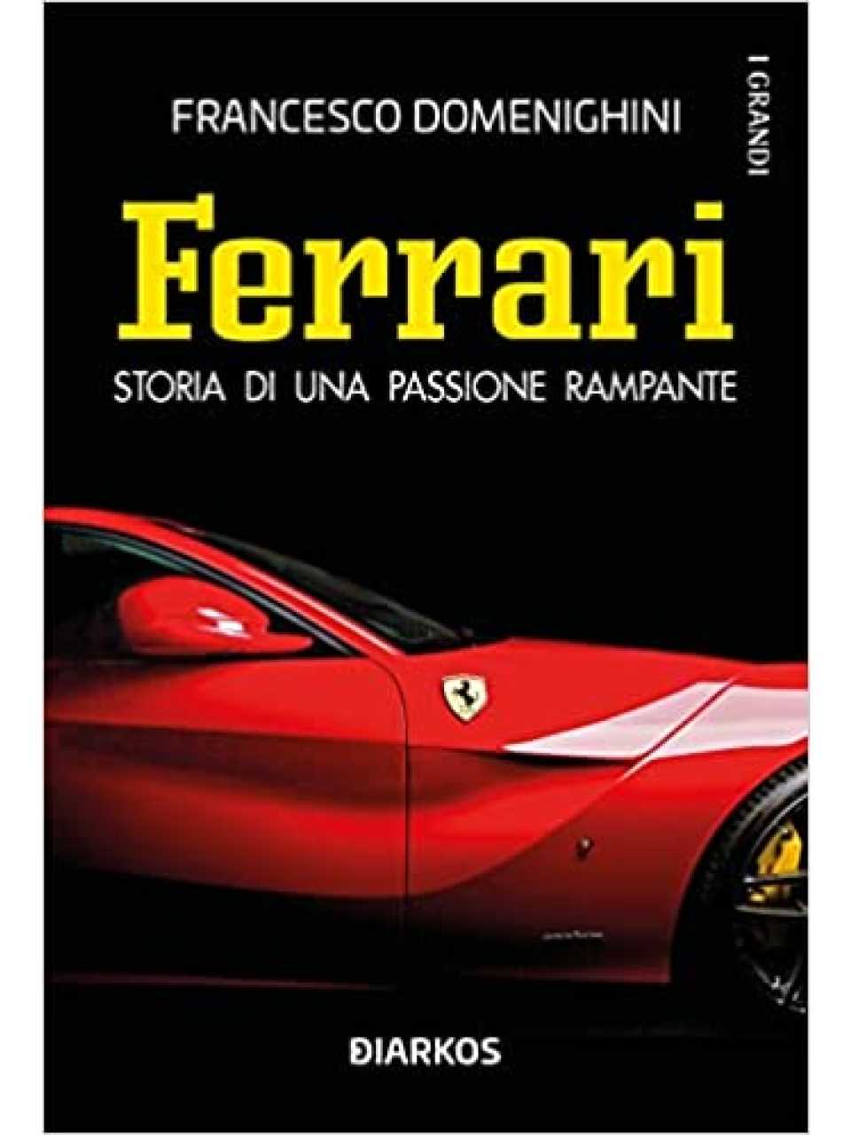 Ferrari. Storia di una passione rampante