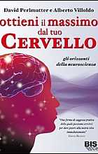 Ottieni il massimo dal tuo cervello. Gli orizzonti della neuroscienza