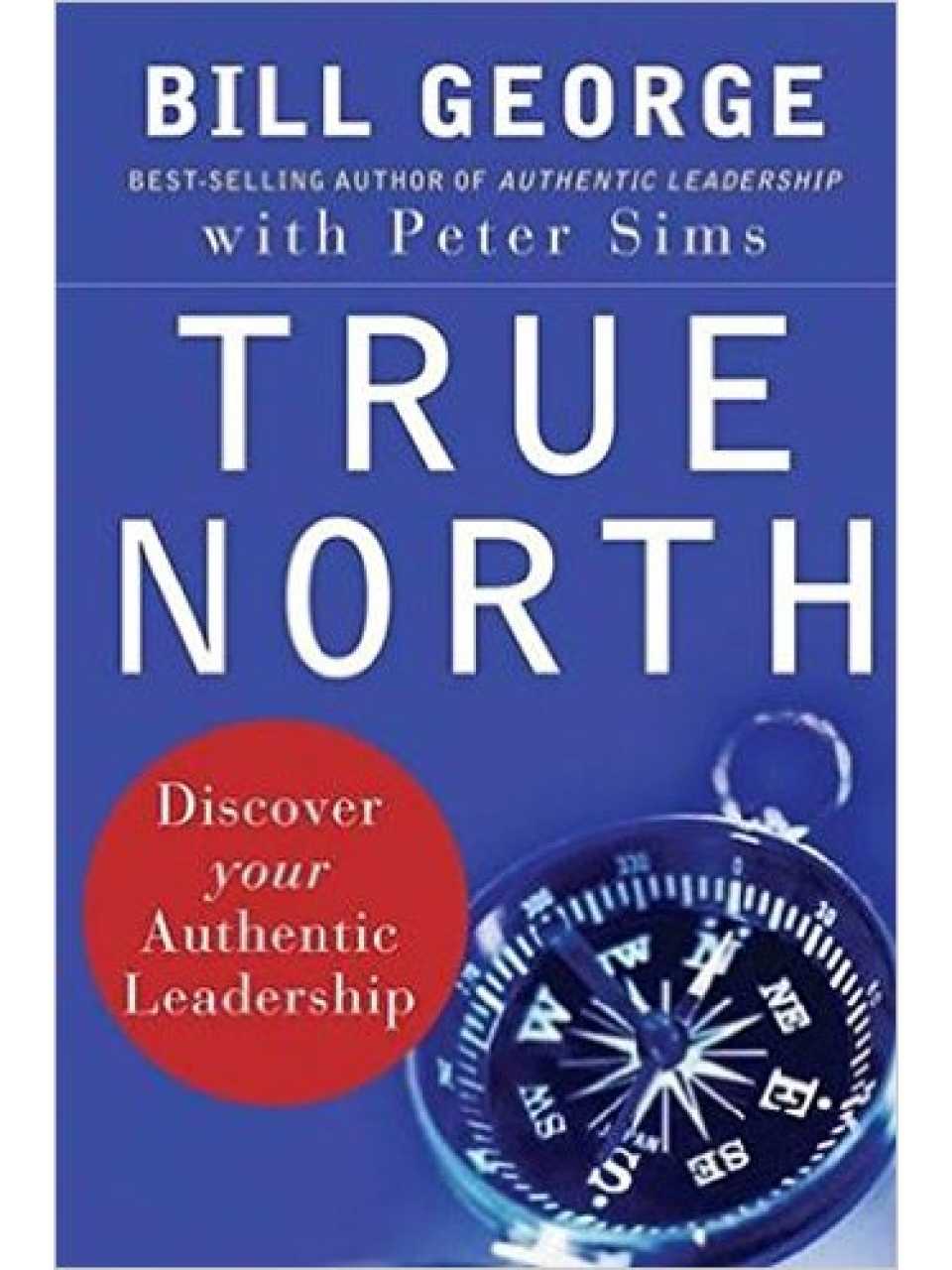 True North: Discovery Your Authentic Leadership