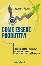 Come essere produttivi. Raggiungere i risultati in minor tempo con il metodo di Harvard 