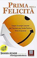 Prima della felicità. Cinque strategie concrete per tracciare una strada verso il successo