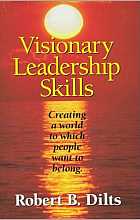 Visionary Leadership Skills: Creating a World Which People Want to Belong