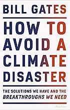 How to Avoid a Climate Disaster. The Solutions We Have and the Breakthroughs We Need