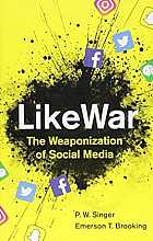 LikeWar. The weaponization of social media