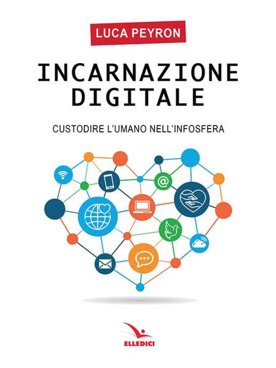 Incarnazione digitale. Custodire l'umano nell'infosfera