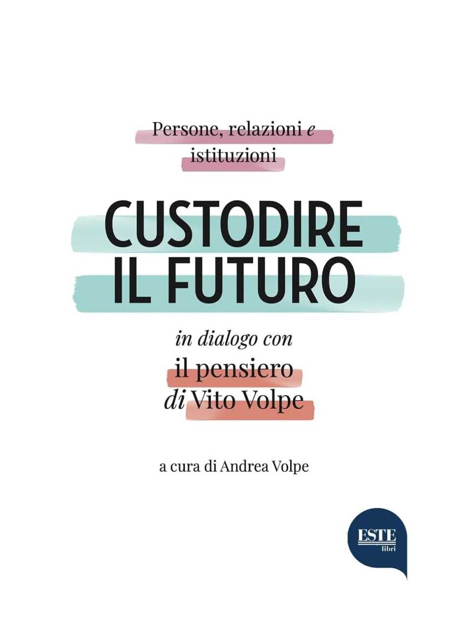 Custodire il futuro. Persone, relazioni e istituzioni in dialogo con il pensiero di Vito Volpe