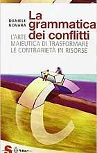 La grammatica dei conflitti. L'arte maieutica di trasformare la contrarietà in risorse