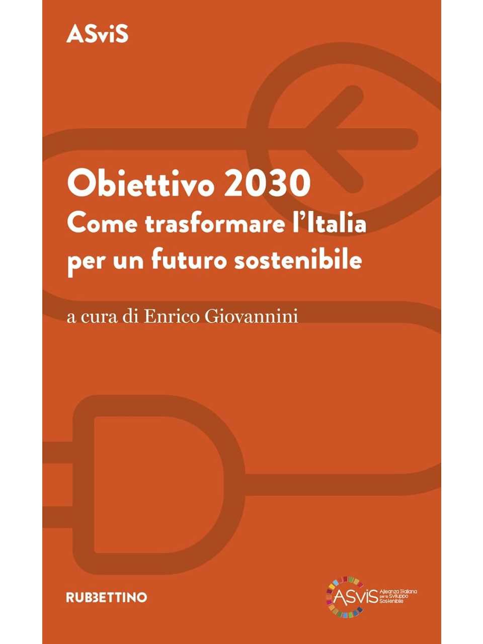 Obiettivo 2030. Come trasformare l'Italia per un futuro sostenibile