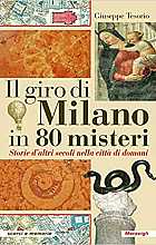 Il giro di Milano in 80 misteri. Storie d'altri secoli nella città di domani