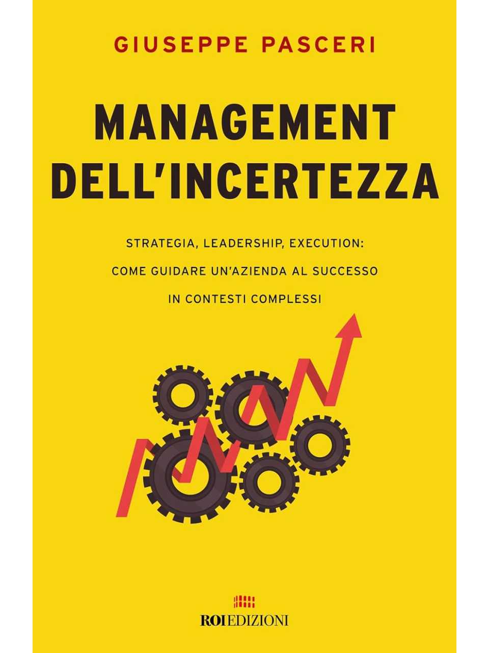 Management dell'incertezza. Strategia, leadership, execution: come guidare un'azienda al successo in contesti complessi