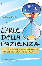 L'arte della pazienza. Come essere perseverante in un mondo frenetico