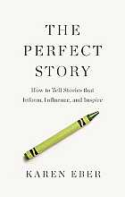The perfect story. How to tell stories that inform, influence, and inspire