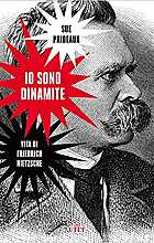 Io sono dinamite. Vita di Friedrich Nietzsche