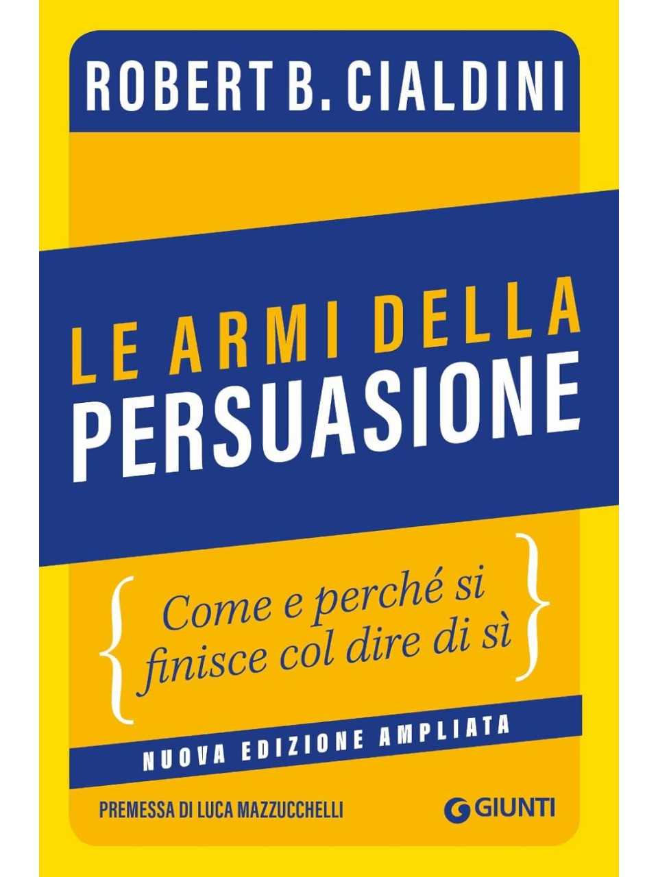 Le armi della persuasione. Come e perché si finisce col dire di sì