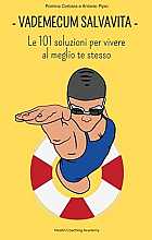 Vademecum salvavita. Le 101 Soluzioni per vivere al meglio te stesso