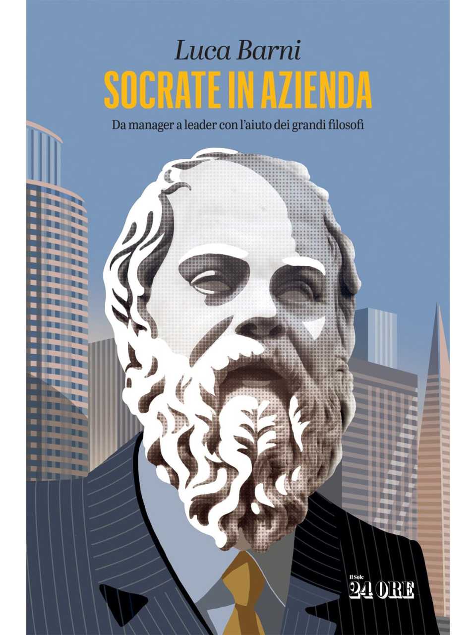 Socrate in azienda. Da manager a leader con l'aiuto dei grandi filosofi