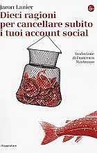 Dieci ragioni per cancellare subito i tuoi account social