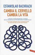 Cambia il cervello, cambia la vita. Impara a riprogrammare la mente per eliminare le cattive abitudini e vivere felice