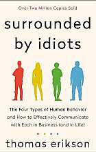 Surrounded by Idiots: The Four Types of Human Behavior and How to Effectively Communicate with Each in Business (and in Life)