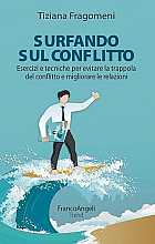 Surfando sul conflitto. Esercizi e tecniche per evitare la trappola del conflitto e migliorare le relazioni