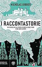 I raccontastorie. Un viaggio nella storia segreta delle fiabe e dei loro autori
