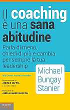 Il coaching è una sana abitudine. Parla di meno, chiedi di più e cambia per sempre la tua leadership