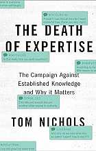The death of expertise. The campaign against established knowledge and why it matters