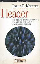 I leader. Chi sono e come lavorano gli uomini che sanno cambiare le aziende