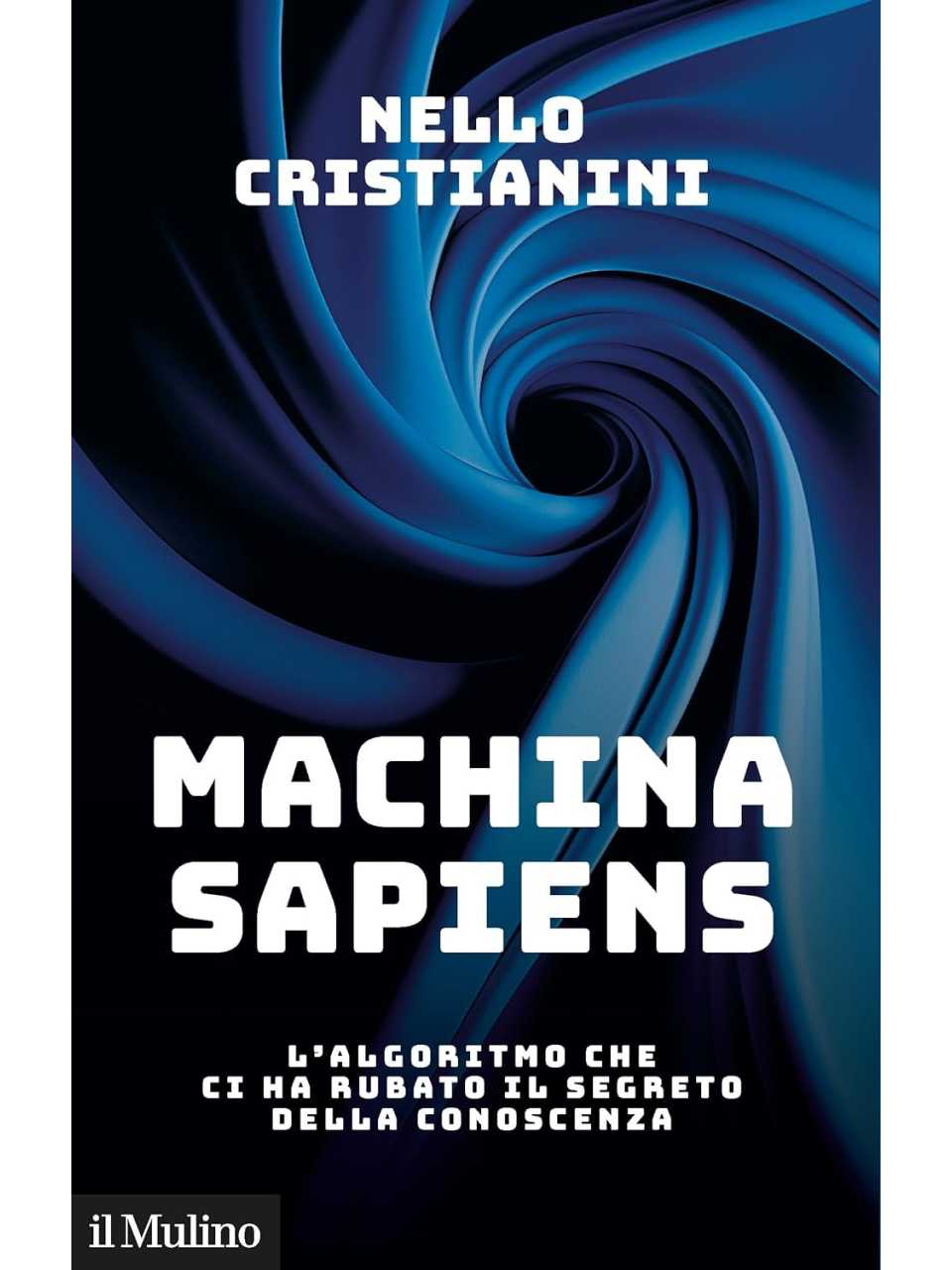 Machina sapiens. L'algoritmo che ci ha rubato il segreto della conoscenza