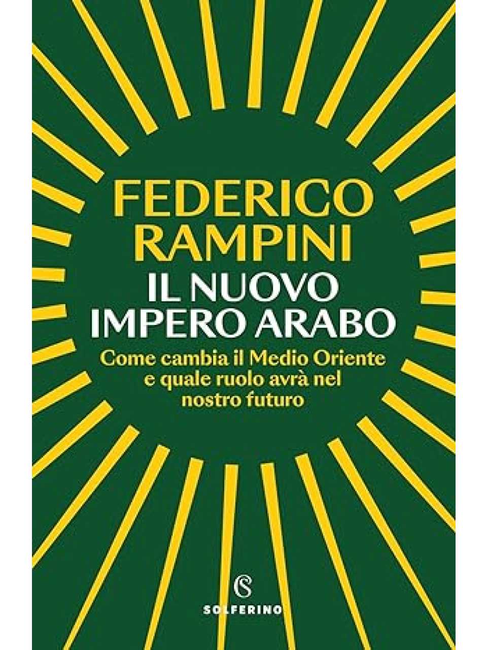 Il nuovo impero arabo. Come cambia il Medio Oriente e quale ruolo avrà nel nostro futuro 