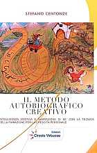Il metodo autobiografico creativo. Intelligenza emotiva narrazione di sé con la tecnica della fiabazione per la crescita personale