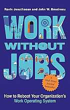 Work without jobs. How to reboot your organization’s work operating system